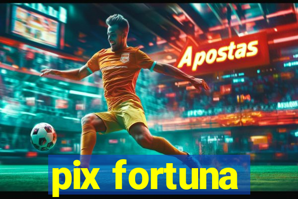 pix fortuna